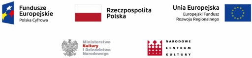 Fundusze Europejskie Polska Cyfrowa, Rzeczpospolita Polska, Unia Europejska Europejski FunduszRozwoju Regionalnego, Ministerstwo Kultury i Dziedzictwa Narodowego, Narodowe Centrum Kultury