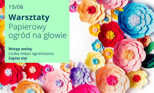Kolorowe papierowe kwiaty otaczają plakat zapraszający na warsztaty „Papierowy ogród na głowie”.
