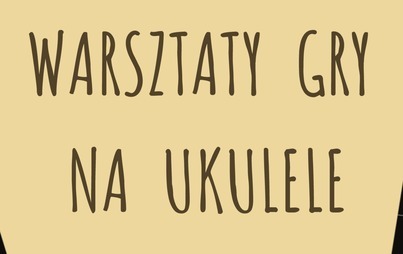 Zdjęcie do Warsztaty ukulele 2021