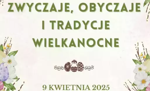 Zdjęcie do &quot;Zwyczaje, obyczaje i tradycje wielkanocne&quot; 2025 - zapowiedź