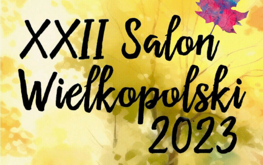 Zdjęcie do XXII Salon Wielkopolski 2023 - zaproszenie na wystawę pokonkursową